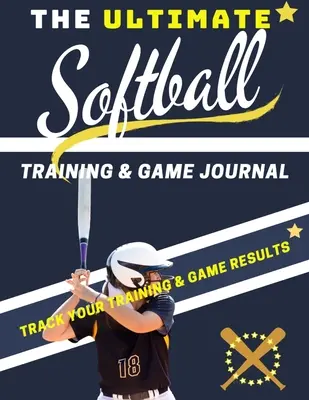 L'ultime journal d'entraînement et de jeu de softball : Enregistrez et suivez votre entraînement, votre jeu et la performance de votre saison : Parfait pour les enfants et les adolescents : 8.5 x 11-inc - The Ultimate Softball Training and Game Journal: Record and Track Your Training Game and Season Performance: Perfect for Kids and Teen's: 8.5 x 11-inc