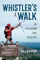 La marche de Whistler : Le sentier des Appalaches en 142 jours - Whistler's Walk: The Appalachian Trail in 142 Days