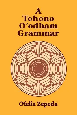 Une grammaire Tohono O'Odham - A Tohono O'Odham Grammar