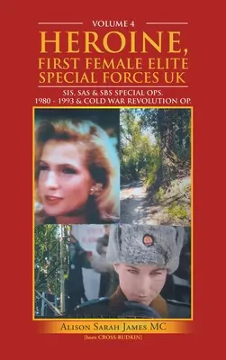 Héroïne, première femme des forces spéciales d'élite du Royaume-Uni : Sis, Sas & Sbs Special Ops. 1980 - 1993 et opérations révolutionnaires de la guerre froide. - Heroine, First Female Elite Special Forces Uk: Sis, Sas & Sbs Special Ops. 1980 - 1993 & Cold War Revolution Op.