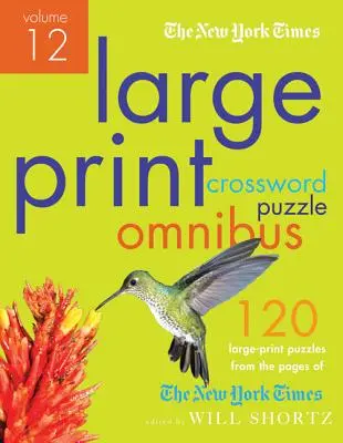 The New York Times Large-Print Crossword Puzzle Omnibus Volume 12 : 120 grilles de mots croisés en gros caractères, du plus facile au plus difficile, tirées des pages du New York Times. - The New York Times Large-Print Crossword Puzzle Omnibus Volume 12: 120 Large-Print Easy to Hard Puzzles from the Pages of the New York Times