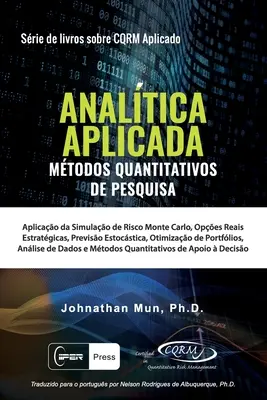 ANALTICA APLICADA - Méthodes quantitatives de recherche : Application de la simulation de risque Monte Carlo, des méthodes d'analyse statistique et de la prévision économique, - ANALTICA APLICADA - Mtodos Quantitativos De Pesquisa: Aplicao Da Simulao de Risco Monte Carlo, Opes Reais Estratgicas, Previso Estocstica,
