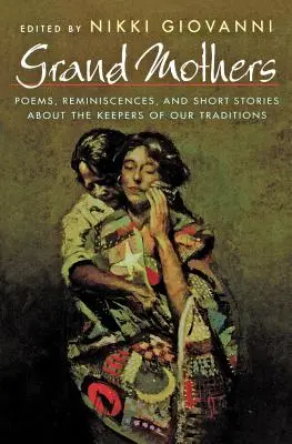 Grandes Mères : Poèmes, réminiscences et histoires courtes sur les gardiennes de nos traditions - Grand Mothers: Poems, Reminiscences, and Short Stories about the Keepers of Our Traditions