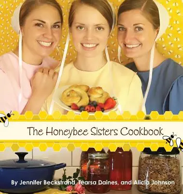 Le livre de cuisine des sœurs Honeybee - The Honeybee Sisters Cookbook