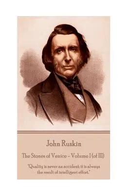 John Ruskin - Les pierres de Venise - Volume I (de III) : La qualité n'est jamais un accident ; elle est toujours le résultat d'un effort intelligent. - John Ruskin - The Stones of Venice - Volume I (of III): Quality is never an accident; it is always the result of intelligent effort.