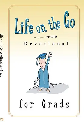 La vie en mouvement : un dévotionnel pour les diplômés : L'inspiration de Dieu pour des vies occupées - Life on the Go Devotional for Graduates: Inspiration from God for Busy Lifestyles