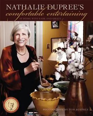 Nathalie Dupree's Comfortable Entertaining : Chez soi avec aisance et grâce - Nathalie Dupree's Comfortable Entertaining: At Home with Ease and Grace