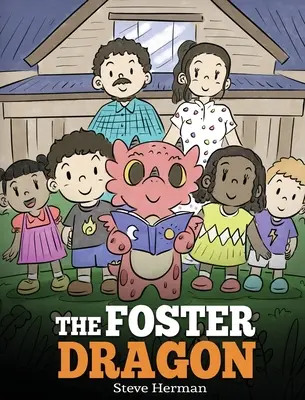 Le dragon de la famille d'accueil : Une histoire sur le placement en famille d'accueil. - The Foster Dragon: A Story about Foster Care.