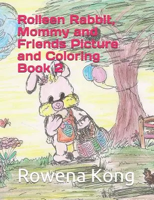 Rolleen Rabbit, Maman et ses amis Livre d'images et de coloriage 2 - Rolleen Rabbit, Mommy and Friends Picture and Coloring Book 2