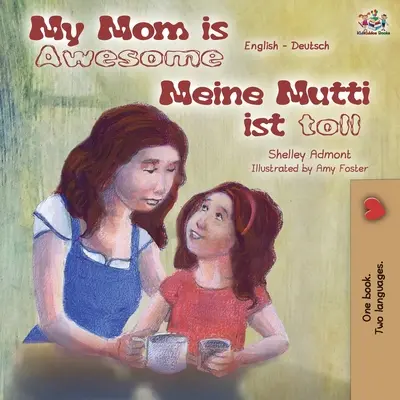 Ma mère est géniale Meine Mutti ist toll : Livre bilingue anglais-allemand - My Mom is Awesome Meine Mutti ist toll: English German Bilingual Book