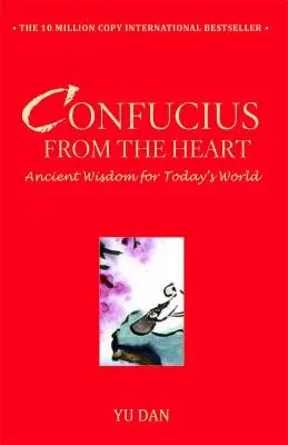 Confucius vu du cœur : Sagesse ancienne pour le monde d'aujourd'hui - Confucius from the Heart: Ancient Wisdom for Today's World