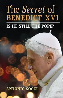 Le secret de Benoît XVI : Est-il encore le pape ? - The Secret of Benedict XVI: Is He Still the Pope?
