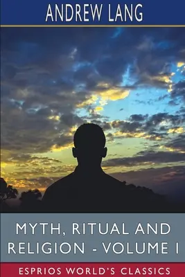 Mythe, rituel et religion - Volume I (Classiques Esprios) - Myth, Ritual and Religion - Volume I (Esprios Classics)