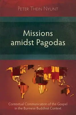 Missions au milieu des pagodes : communication contextuelle de l'Évangile dans le contexte bouddhiste birman - Missions Amidst Pagodas: Contextual Communication of the Gospel in Burmese Buddhist Context