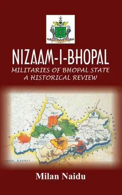 Nizaam-I-Bhopal : Militaires de l'État de Bhopal - Une revue historique - Nizaam-I-Bhopal: Militaries of Bhopal State - A Historical Review