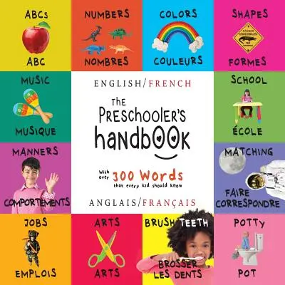 Le manuel de l'enfant d'âge préscolaire : Bilingue (English / French) (Anglais / Franais) ABC, Numbers, Colors, Shapes, Matching, School, Manners, Potty and - The Preschooler's Handbook: Bilingual (English / French) (Anglais / Franais) ABC's, Numbers, Colors, Shapes, Matching, School, Manners, Potty and