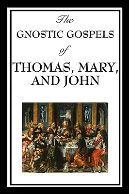Les évangiles gnostiques de Thomas, Marie et Jean - The Gnostic Gospels of Thomas, Mary, and John