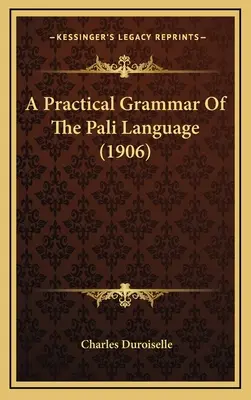 Une grammaire pratique de la langue pali (1906) - A Practical Grammar Of The Pali Language (1906)