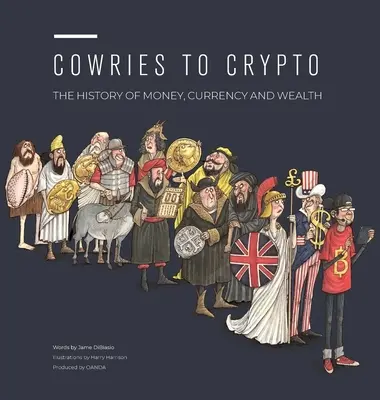 Du cauris au crypto : L'histoire de l'argent, de la monnaie et de la richesse - Cowries to Crypto: The History of Money, Currency and Wealth