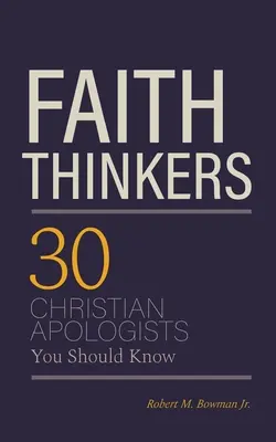 Les penseurs de la foi : 30 apologistes chrétiens à connaître - Faith Thinkers: 30 Christian Apologists You Should Know