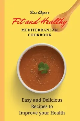 Livre de cuisine méditerranéenne en forme et en bonne santé : Recettes faciles et délicieuses pour améliorer votre santé - Fit and Healthy Mediterranean Cookbook: Easy and Delicious Recipes to Improve your Health