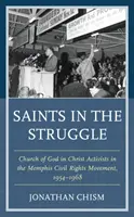 Saints dans la lutte : Les militants de l'Église de Dieu en Christ dans le mouvement des droits civiques de Memphis, 1954-1968 - Saints in the Struggle: Church of God in Christ Activists in the Memphis Civil Rights Movement, 1954-1968