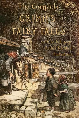 L'intégrale des contes de Grimm : avec 23 illustrations pleine page d'Arthur Rackham - The Complete Grimm's Fairy Tales: with 23 full-page Illustrations by Arthur Rackham