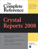 Crystal Reports 2008 : La référence complète - Crystal Reports 2008: The Complete Reference
