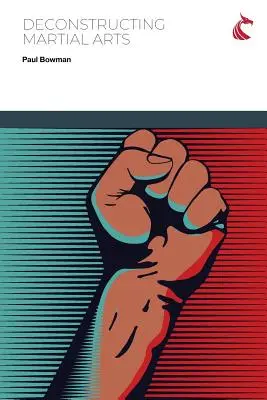 Déconstruction des arts martiaux - Deconstructing Martial Arts