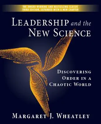 Le leadership et la nouvelle science : Découvrir l'ordre dans un monde chaotique - Leadership and the New Science: Discovering Order in a Chaotic World