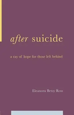 Après le suicide : Une lueur d'espoir pour ceux qui restent - After Suicide: A Ray of Hope for Those Left Behind