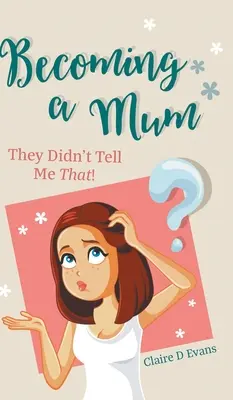 Devenir maman : On ne me l'avait pas dit ! - Becoming a Mum: They Didn't Tell Me That!