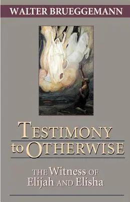 Le témoignage de l'autrement : Le témoignage d'Elie et d'Elisée - Testimony to Otherwise: The Witness of Elijah and Elisha