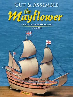 Découpez et assemblez le Mayflower : Une maquette en papier tout en couleurs - Cut and Assemble the Mayflower: A Full-Color Paper Model