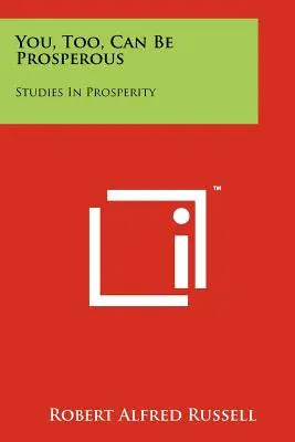 Vous aussi, vous pouvez être prospère : Études sur la prospérité - You, Too, Can Be Prosperous: Studies In Prosperity