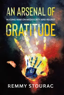 Un arsenal de gratitude : La guerre à la médiocrité et aux regrets - An Arsenal of Gratitude: Waging War on Mediocrity and Regret