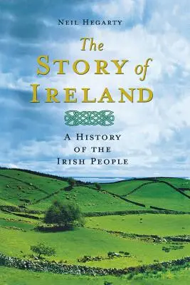 L'histoire de l'Irlande : Une histoire du peuple irlandais - The Story of Ireland: A History of the Irish People