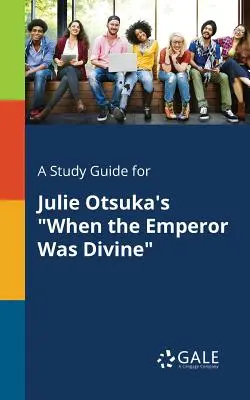 Un guide d'étude pour Quand l'empereur était divin de Julie Otsuka - A Study Guide for Julie Otsuka's When the Emperor Was Divine