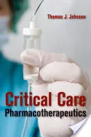 Pharmacothérapie des soins intensifs - Critical Care Pharmacotherapeutics