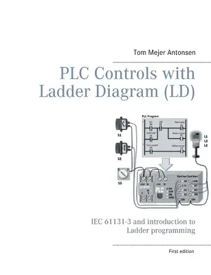 Contrôles PLC avec Diagramme Ladder (LD), Monochrome : IEC 61131-3 et l'introduction à la programmation Ladder - PLC Controls with Ladder Diagram (LD), Monochrome: IEC 61131-3 and introduction to Ladder programming