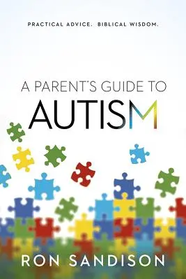 Guide des parents sur l'autisme : Conseils pratiques. Sagesse biblique. - Parent's Guide to Autism: Practical Advice. Biblical Wisdom.