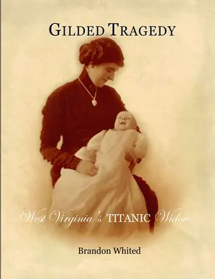 Tragédie dorée : La veuve du Titanic en Virginie occidentale - Gilded Tragedy: West Virginia's Titanic Widow