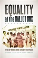 L'égalité aux urnes : Le vote des femmes dans les Grandes Plaines du Nord - Equality at the Ballot Box: Votes for Women on the Northern Great Plains