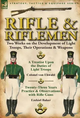 Fusil et fusiliers : Deux ouvrages sur le développement des troupes légères, leurs opérations et leurs armes - Rifle and Riflemen: Two Works on the Development of Light Troops, Their Operations & Weapons