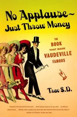 Pas d'applaudissements - Jetez l'argent : Le livre qui a rendu le Vaudeville célèbre - No Applause--Just Throw Money: The Book That Made Vaudeville Famous