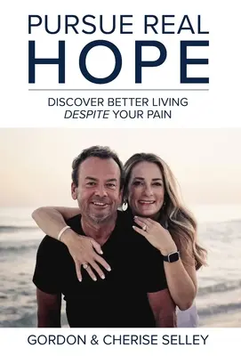 Poursuivre le véritable espoir : découvrir une vie meilleure malgré la douleur - Pursue Real Hope: Discover Better Living despite Your Pain