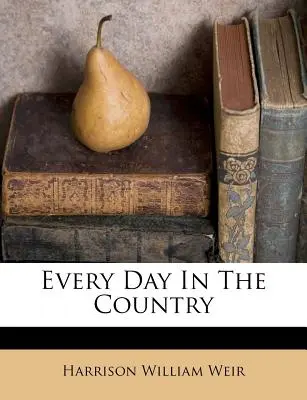 Chaque jour à la campagne - Every Day In The Country