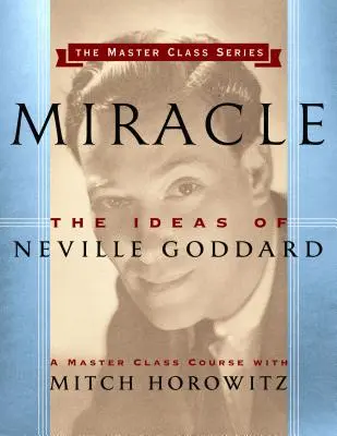 Miracle (Master Class Series) : Les idées de Neville Goddard - Miracle (Master Class Series): The Ideas of Neville Goddard