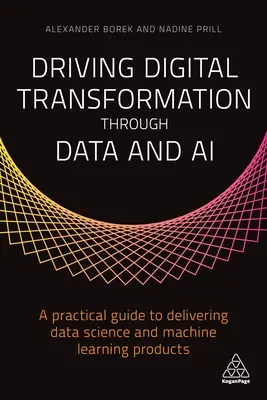 Driving Digital Transformation Through Data and AI : A Practical Guide to Delivering Data Science and Machine Learning Products (en anglais) - Driving Digital Transformation Through Data and AI: A Practical Guide to Delivering Data Science and Machine Learning Products