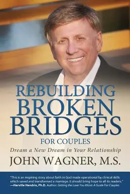 Reconstruire les ponts brisés pour les couples : Rêver un nouveau rêve dans votre relation - Rebuilding Broken Bridges for Couples: Dream a New Dream in Your Relationship